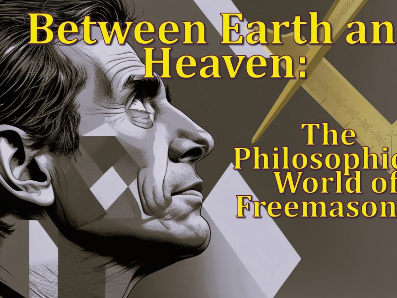 Between Earth and Heaven: The Philosophical World of&nbsp;Freemasonry